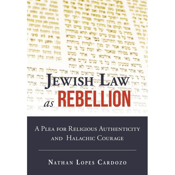 Jewish Law as Rebellion: A Plea for Religious Authenticity and Halachic Courage, (Hardcover)