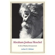 Jewish Lives Abraham Joshua Heschel A Life of Radical Amazement, Hardcover