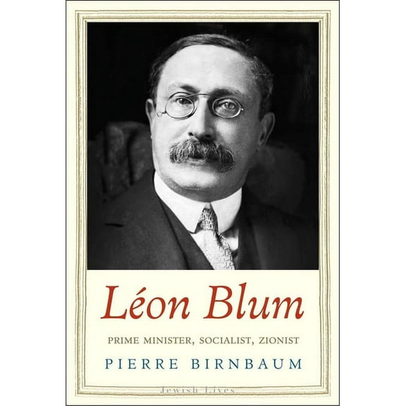 Jewish Lives: Lon Blum : Prime Minister, Socialist, Zionist (Hardcover)