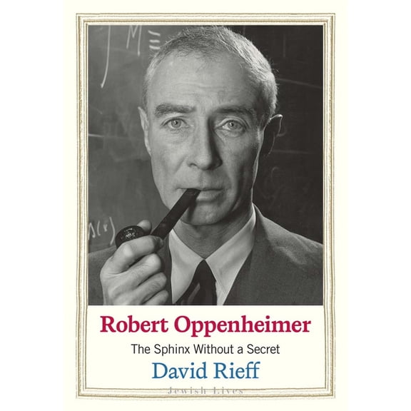 Jewish Lives Robert Oppenheimer: The Sphinx Without a Secret, (Hardcover)
