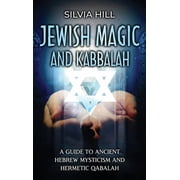 Jewish Magic and Kabbalah A Guide to Ancient Hebrew Mysticism and Hermetic Qabalah, Hardcover