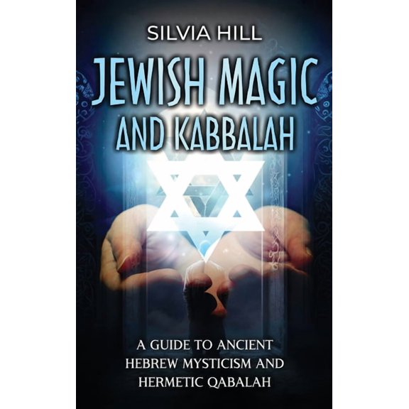 Jewish Magic and Kabbalah: A Guide to Ancient Hebrew Mysticism and Hermetic Qabalah, (Hardcover)