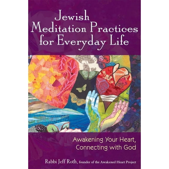 Jewish Meditation Practices for Everyday Life: Awakening Your Heart, Connecting with God, (Hardcover)