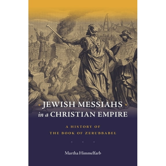 Jewish Messiahs in a Christian Empire: A History of the Book of Zerubbabel, (Hardcover)