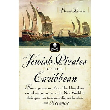 Jewish Pirates of the Caribbean: How a Generation of Swashbuckling Jews Carved Out an Empire in the New World in Their Q, (Paperback)