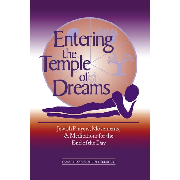 Jewish Prayers, Movements and Meditation Entering the Temple of Dreams: Jewish Prayers, Movements, and Meditations for Embracing the End of the Day, (Hardcover)