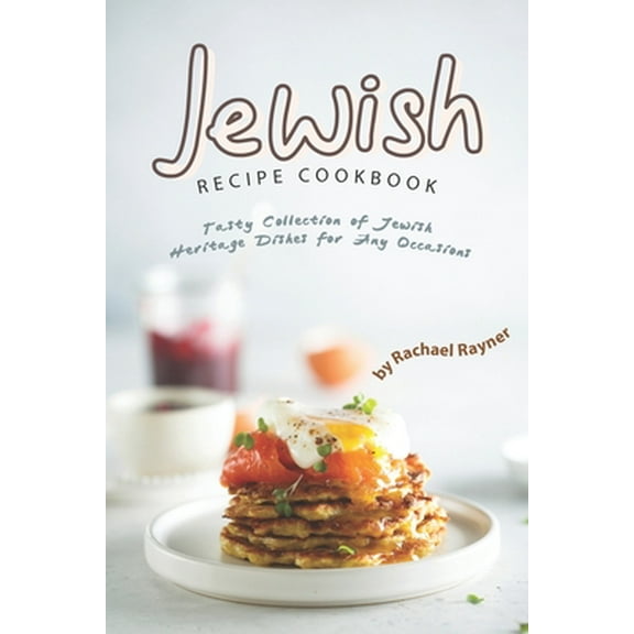 Jewish Recipe Cookbook: Tasty Collection of Jewish Heritage Dishes for Any Occasions (Paperback)