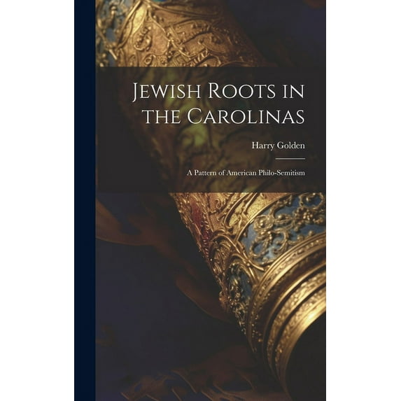 Jewish Roots in the Carolinas: a Pattern of American Philo-Semitism, (Hardcover)