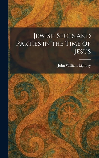 Jewish Sects and Parties in the Time of Jesus, (Hardcover)