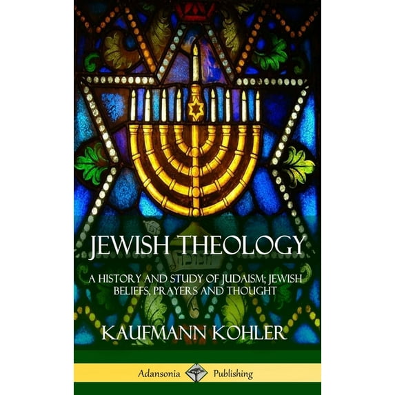 Jewish Theology: A History and Study of Judaism; Jewish Beliefs, Prayers and Thought (Hardcover), (Hardcover)