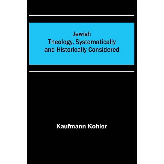 Jewish Theology, Systematically and Historically Considered, (Paperback)
