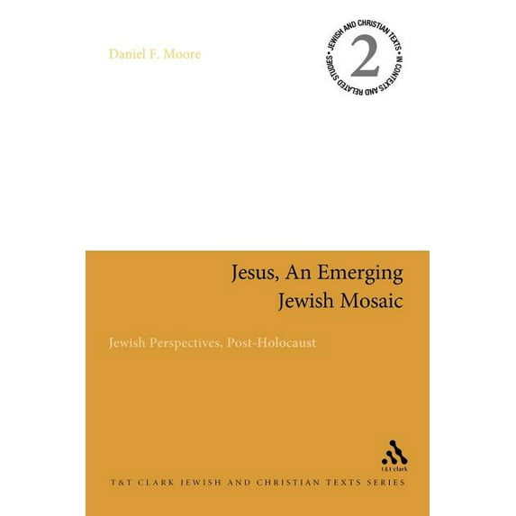 Jewish and Christian Texts Jesus, an Emerging Jewish Mosaic: Jewish Perspectives, Post-Holocaust, (Paperback)