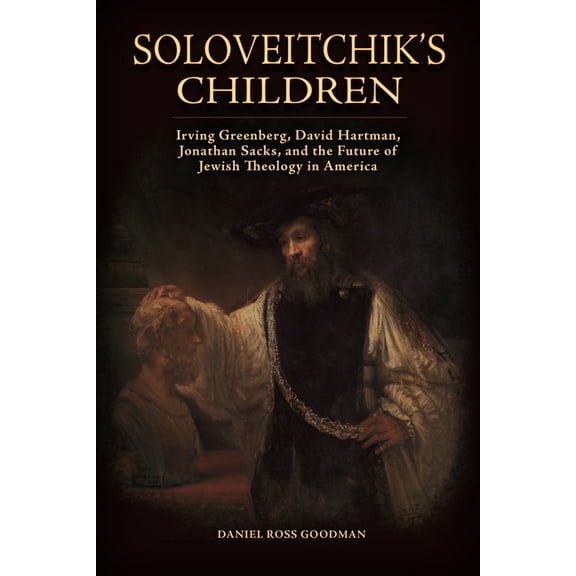 Jews and Judaism: History and Culture Soloveitchik's Children: Irving Greenberg, David Hartman, Jonathan Sacks, and the Future of Jewish Theology in Amer, (Paperback)