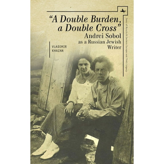 Jews of Russia & Eastern Europe and A Double Burden, a Double Cross": Andrei Sobol as a Russian-Jewish Writer, (Hardcover)