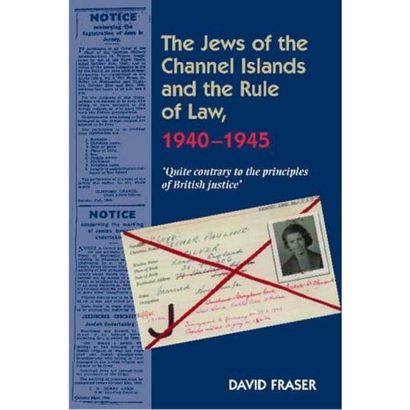 Jews of the Channel Islands and the Rule of Law, 1940-1945: 'Quite Contrary to the Principles of British Justice', (Paperback)