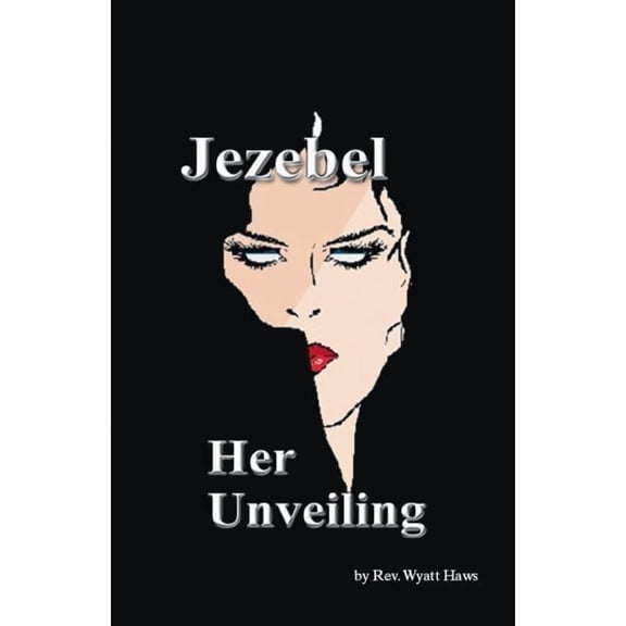 Jezebel: Her Unveiling, (Paperback)