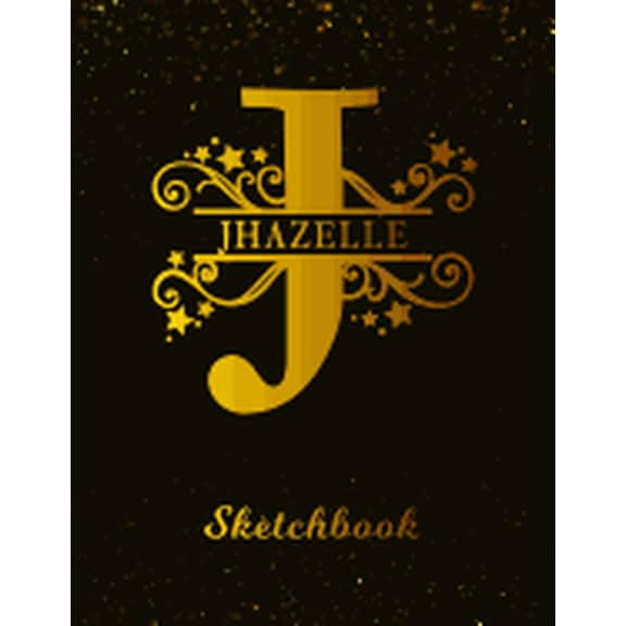 Jhazelle Sketchbook: Letter J Personalized First Name Personal Drawing Sketch Book for Artists & Illustrators Black Gold Space Glittery Effect Cover Scrapbook Notepad & Art Workbook Create & Learn to