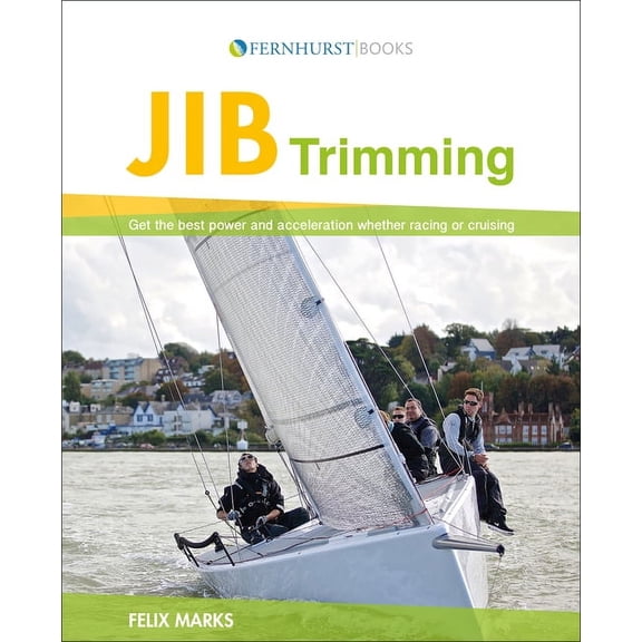 Jib Trimming: Get the Best Power & Acceleration Whether Racing or Cruising, (Paperback)