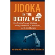 Lean Foundations & Advanced AI Applicati Jidoka in the Digital Age How Toyota's Principle of Building Quality Evolves with AI, Industry 4.0, and Resilient Syste, Paperback