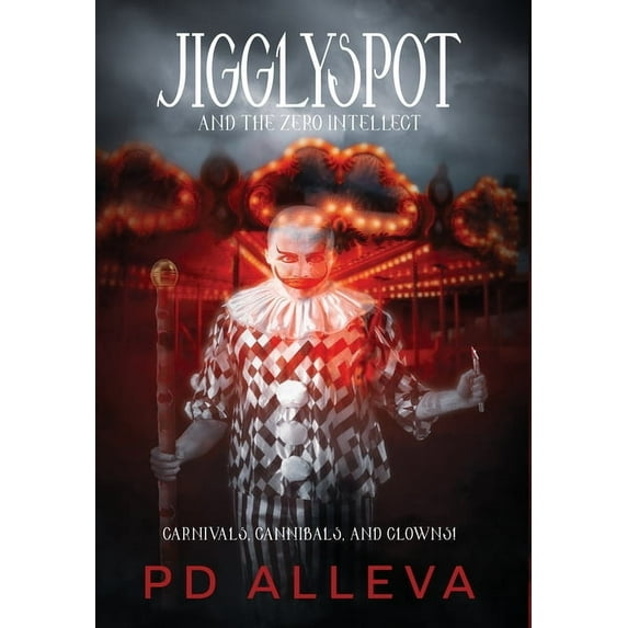 Jigglyspot and the Zero Intellect: An Addictive Horror Novel, (Hardcover)