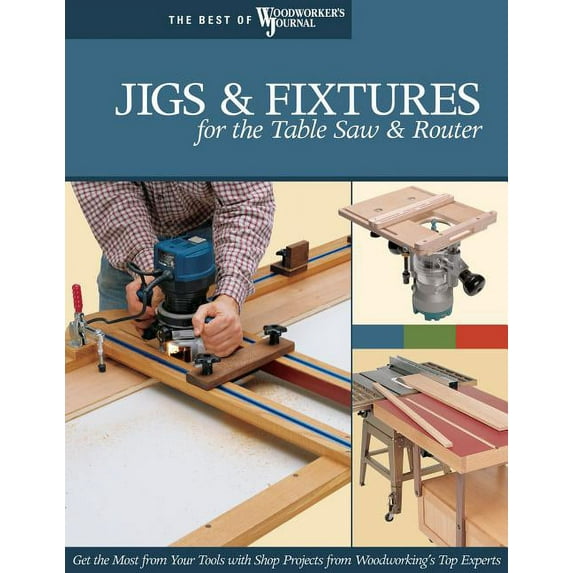 Jigs & Fixtures for the Table Saw & Router, (Paperback)