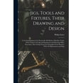 thumbnail image 1 of Jigs, Tools and Fixtures, Their Drawing and Design: (Covering Equipment for Practically All Modern Machine Tools, With Chapters On Special Equipment and Drawing Office Procedure; Also Giving Numerous, 1 of 1