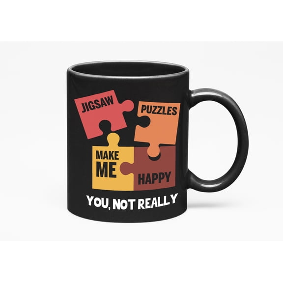 Jigsaw Puzzles Make Me Happy You Not So Much, Puzzle Cup, Black 11oz Ceramic Mug