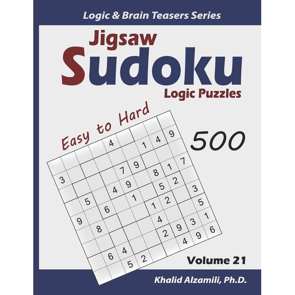Logic & Brain Teasers Jigsaw Sudoku Logic Puzzles: 500 Easy to Hard: Keep Your Brain Young, Book 21, (Paperback)