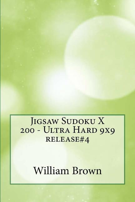 Jigsaw Sudoku X 200 - Ultra Hard 9x9 Jigsaw Sudoku X 200 - Ultra Hard 9x9 release#4, Book 4, (Paperback)