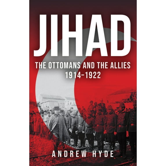 Jihad : The Ottomans and the Allies 1914–1922 (Paperback)