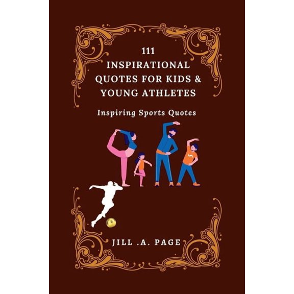 Jill Page Books of Quotes 111 Inspirational Quotes for Kids and Young Athletes: Inspiring Sports Quotes, (Paperback)