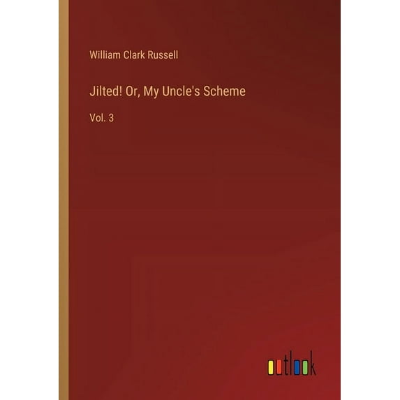 Jilted! Or, My Uncle's Scheme: Vol. 3, (Paperback)
