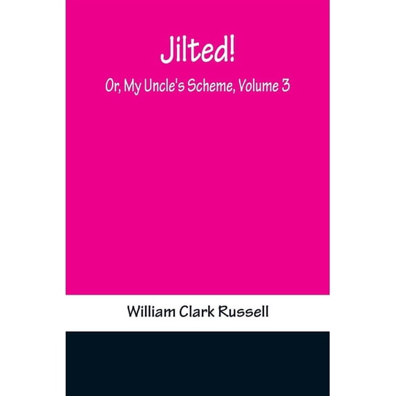 Jilted! Or, My Uncle's Scheme, Volume 3, (Paperback)