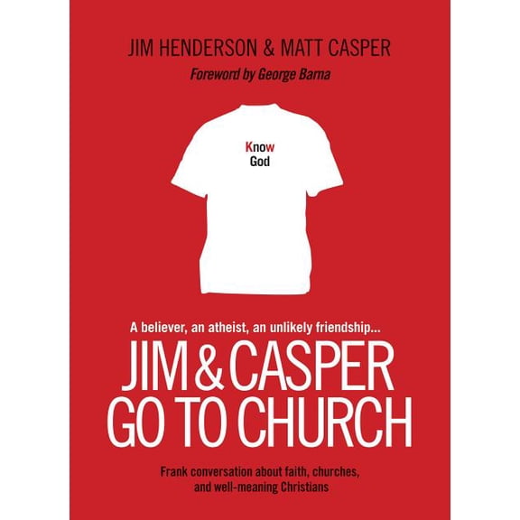 Jim & Casper Go to Church: Frank Conversation about Faith, Churches, and Well-Meaning Christians