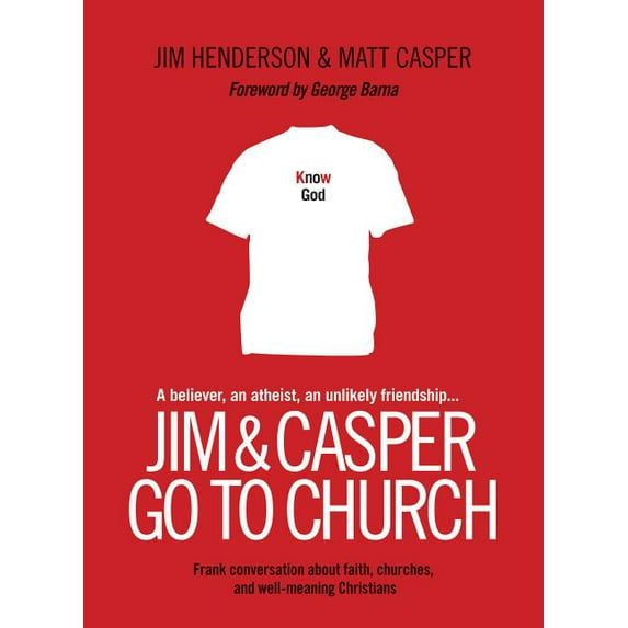 Jim & Casper Go to Church: Frank Conversation about Faith, Churches, and Well-Meaning Christians