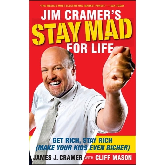 Jim Cramer's Stay Mad for Life: Get Rich, Stay Rich (Make Your Kids Even Richer), (Paperback)