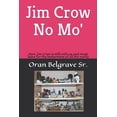 thumbnail image 1 of Jim Crow No Mo' : How Jim Crow is still with us and must leave for the betterment of all the world (Paperback), 1 of 1