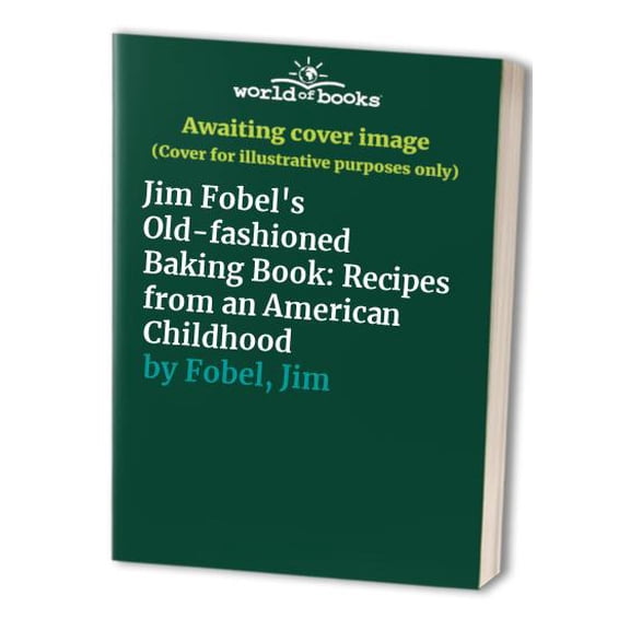 Pre-Owned Jim Fobel's Old-Fashioned Baking Book: Recipes from an American Childhood (Paperback) 0962740365 9780962740367