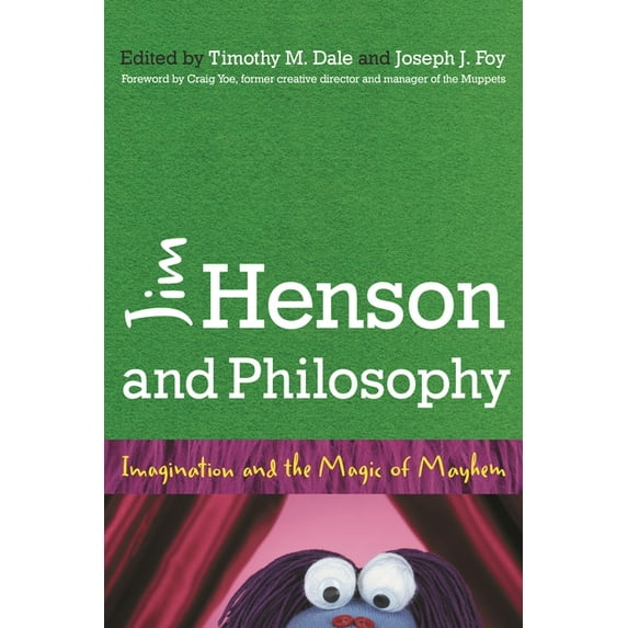 Jim Henson and Philosophy: Imagination and the Magic of Mayhem, (Paperback)