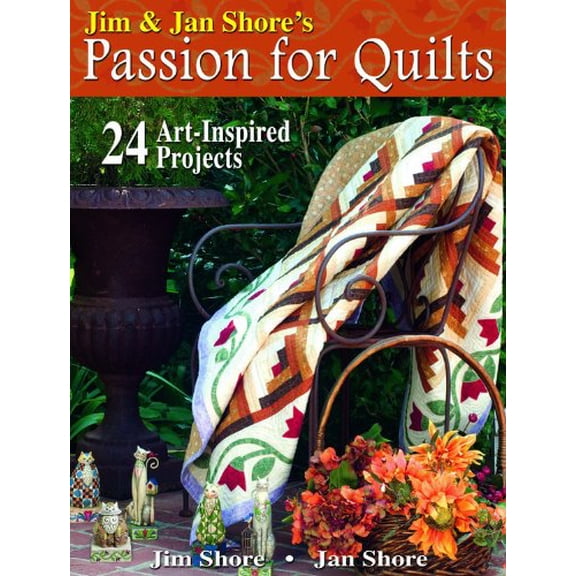 Pre-Owned Jim & Jan Shore's Passion for Quilts: 24 Art-Inspired Projects (Hardcover) 0981976204 9780981976204