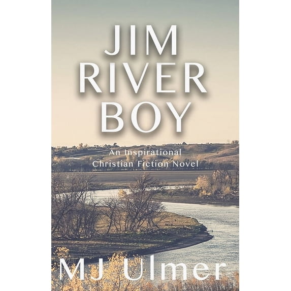 Jim River Boy: An Inspirational Christian Fiction Novel, (Paperback)