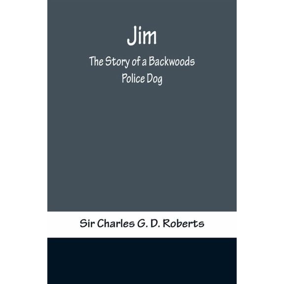 Jim: The Story of a Backwoods Police Dog, (Paperback)