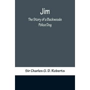 Jim The Story of a Backwoods Police Dog, Paperback