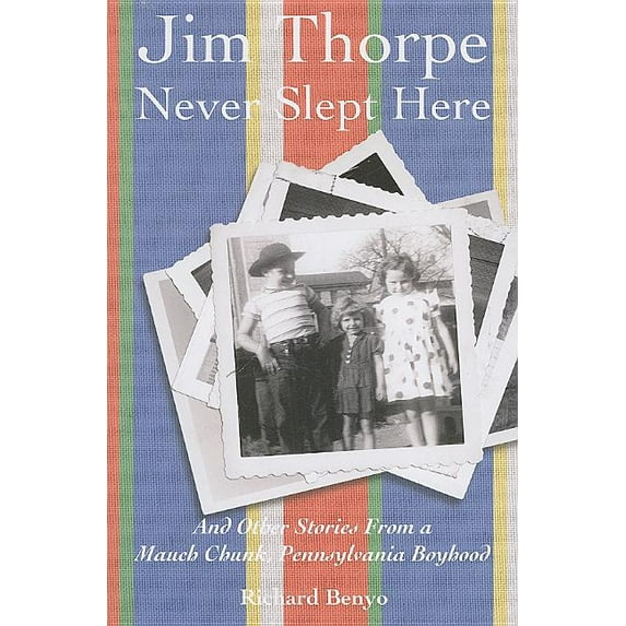 Jim Thorpe Never Slept Here : And Other Stories From a Mauch Chunk , Pennsylvania Boyhood (Paperback)