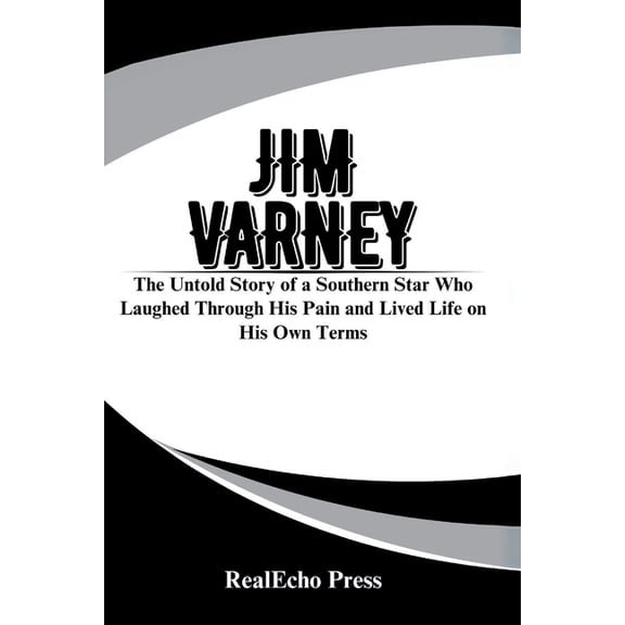 Jim Varney: A Man Who Was Ernest: The Untold Story of a Southern Star Who Laughed Through His Pain and Lived Life on His, (Paperback)