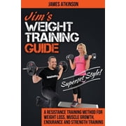 Weight Training & Resistance Workouts Jims Weight Training Guide, Superset Style! A Resistance Training Method For Weight loss, Muscle Growth, Endurance and, Book 10, Paperback