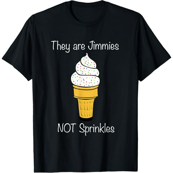 Jimmies Not Sprinkles Ice Cream Cone Shirt