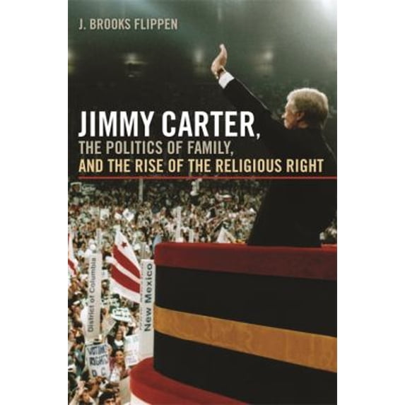 Pre-Owned Jimmy Carter, the Politics of Family, and the Rise of the Religious Right (Paperback) 0820337706 9780820337708