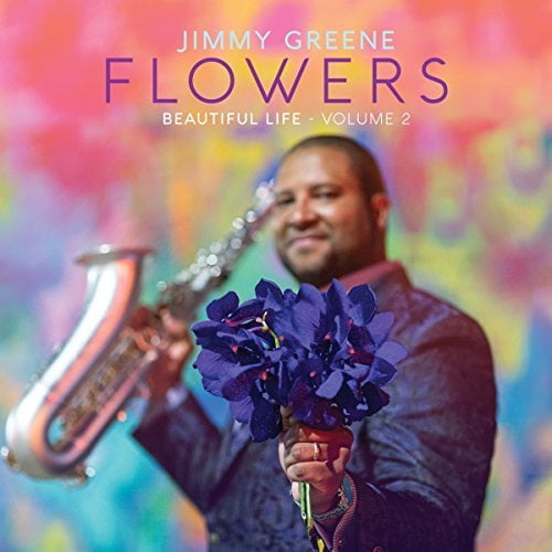 Jimmy Greene - Flowers: Beautiful Life, Vol. 2 - Music & Performance - CD