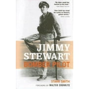 STARR SMITH; WALTER CRONKITE Jimmy Stewart : Bomber Pilot (Paperback)